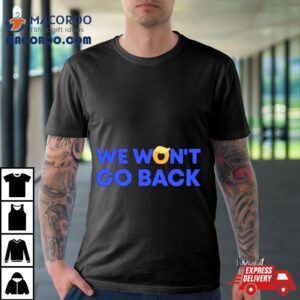 We Won T Go Back Trump Tshirt
