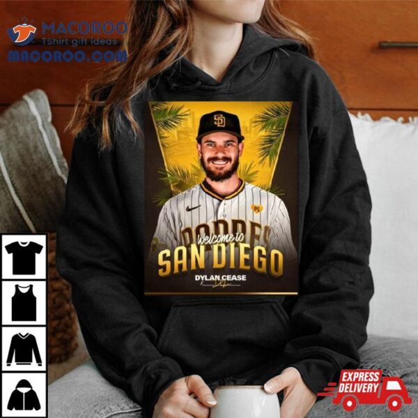 Welcome Dylan Cease To San Diego Dylan Shirt