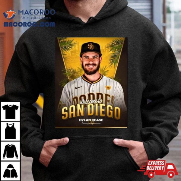 Welcome Dylan Cease To San Diego Dylan Shirt