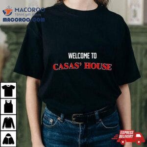Welcome To Casas’ House Shirt