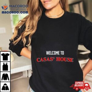 Welcome To Casas House Tshirt