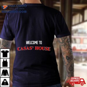 Welcome To Casas House Tshirt