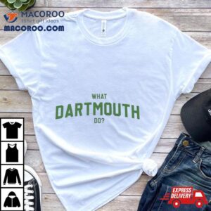 What Dartmouth Do Shirt