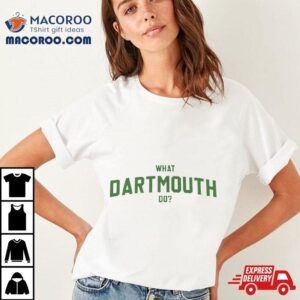 What Dartmouth Do Tshirt