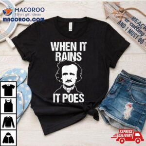 When It Rains It Poes Edgar Allan Poe Shirt
