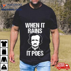 When It Rains It Poes Edgar Allan Poe Tshirt