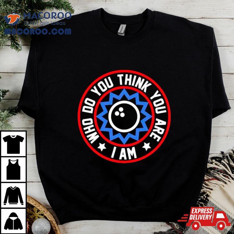 Who Do You Think You Are I Am Classic Shirt Who Do You Think You Are I Am Classic Shirt