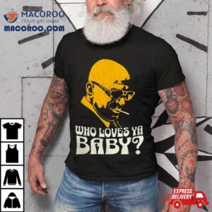 Who Loves Ya Baby Shirt