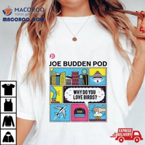 Why Do You Love Birds Shirt