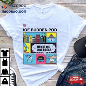 Why Do You Love Birds Shirt