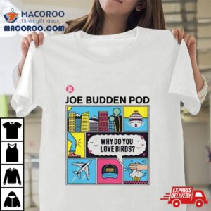 Why Do You Love Birds Tshirt