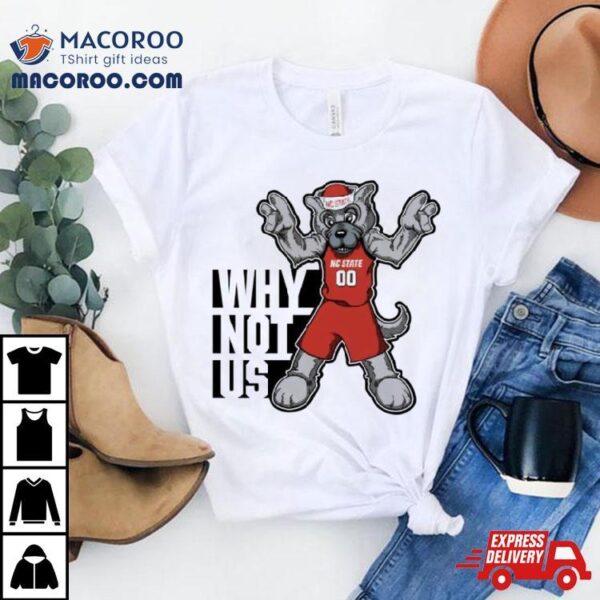 Why Not Us Nc State Wolfpack Mascoshirt