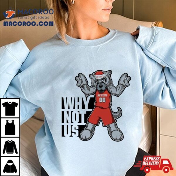 Why Not Us Nc State Wolfpack Mascoshirt