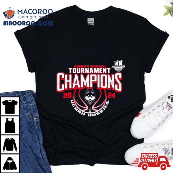 Women’s Basketball Conference Tournament Champions Uconn Huskies 2024 Big Easshirt