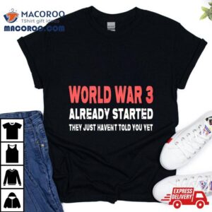 World War 3 Already Started They Just Haven’t Told You Yeshirt