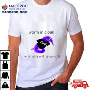 Worm In Cloak What Sins Will He Commishirt