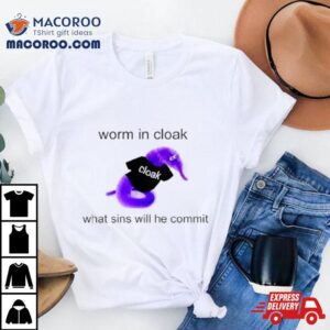 Worm In Cloak What Sins Will He Commishirt