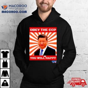Xi Jinping Obey The Ccp You Will Be Happy Tshirt