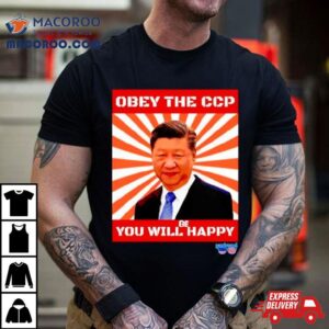 Xi Jinping Obey The Ccp You Will Be Happy Tshirt