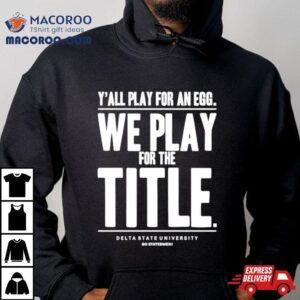 Y All Play For An Egg We Play For The Title Tshirt