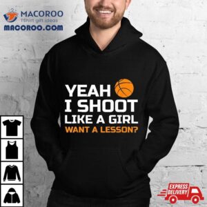 Yeah I Shoot Like A Girl Want Lesson Basketball Tshirt