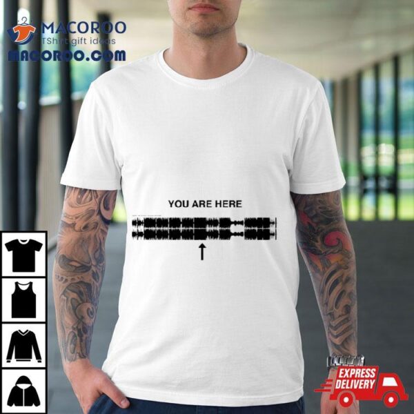 You Are Here Shirt