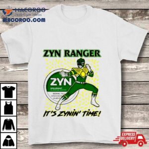 Zyn Ranger It S Zynin Time Tshirt