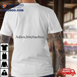 Adios Bitchachos,funny Mexican Cinco De Mayo Drinking Shirt