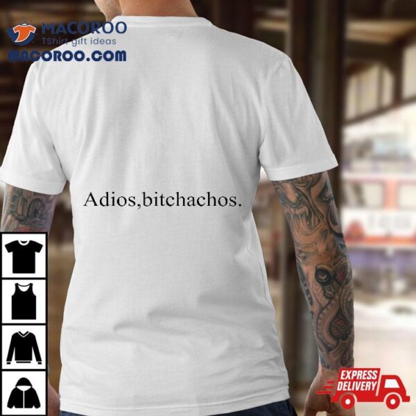 Adios Bitchachos,funny Mexican Cinco De Mayo Drinking Shirt