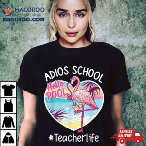 Adios School Hello Pool Flamingo Teacher Summer Tshirt