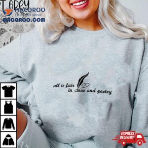 All Is Fair In Love And Poetry Tshirt