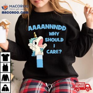 Anddd Why Should I Care Funny Unicorn Sarcastic Tshirt