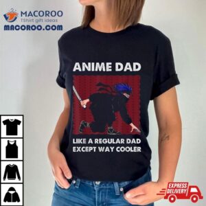 Anime Dad Like A Regular Except Way Cooler Otaku Manga Tshirt