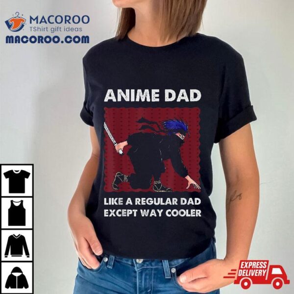 Anime Dad Like A Regular Except Way Cooler Otaku Manga Shirt