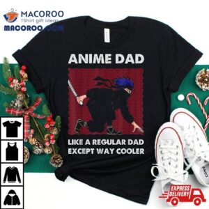 Anime Dad Like A Regular Except Way Cooler Otaku Manga Tshirt