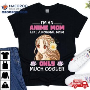 Anime Mother S Day Mom Like A Normal Only Cooler Tshirt