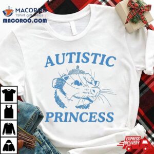 Autistic Princess Tshirt