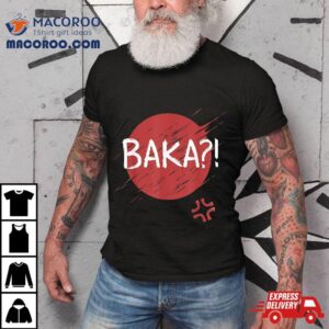 Baka! Idiot? Funny Japanese Anime Shirt