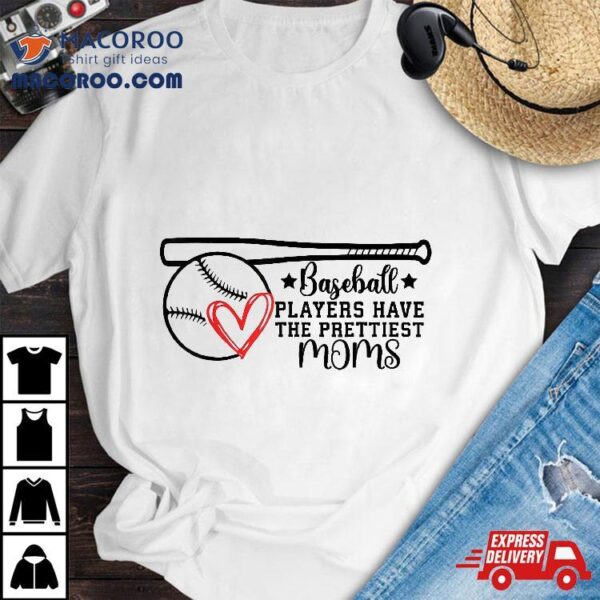 Baseball Players Have The Prettiest Moms Girls Boys Shirt