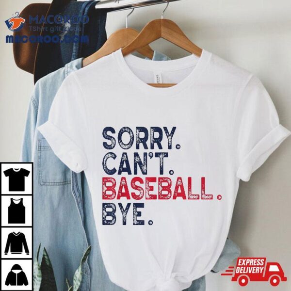 Baseball Sorry Can’t Bye Playful Shirt