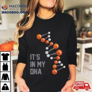 Basketball Dna, It’s In My Dna Shirt, Shirt