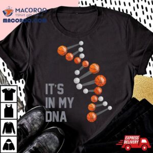 Basketball Dna, It’s In My Dna Shirt, Shirt