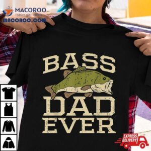 Bass Dad Ever Fishing Fish Fisherman Fathers Day Gift Shirt