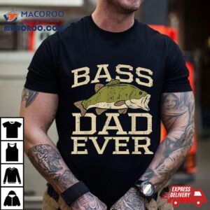 Bass Dad Ever Fishing Fish Fisherman Fathers Day Gif Tshirt