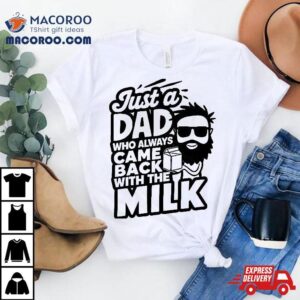 Bearded Dad That Always Came Back With The Milk Shirt