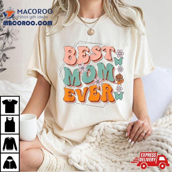 Best Mom Ever, Happy Mother’s Day Shirt, Gift Shirt