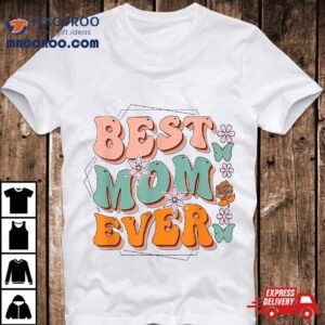 Best Mom Ever, Happy Mother’s Day Shirt, Gift Shirt