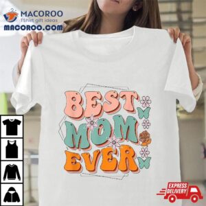 Best Mom Ever Happy Mother S Day Gif Tshirt