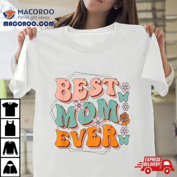 Best Mom Ever, Happy Mother’s Day Shirt, Gift Shirt