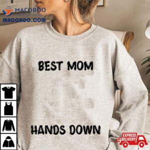 Best Mom Hands Down Kids Craft For Handprints Mother S Day Tshirt